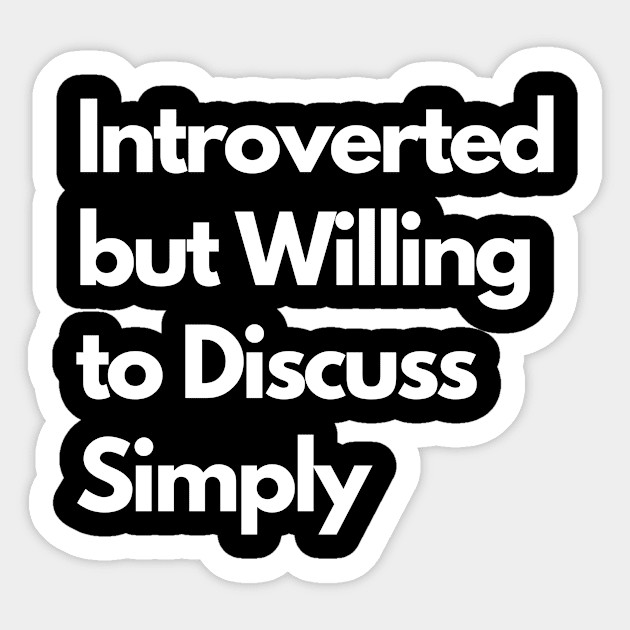 Introverted but Willing to Discuss Simply Sticker by LWSA